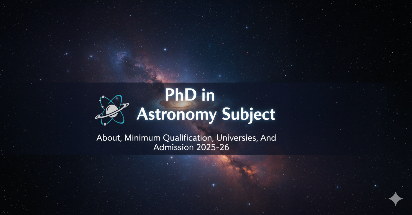 PhD Degree in Astronomy - About, Minimum Qualification, Universities, And Admission 2025-26 thumbnail