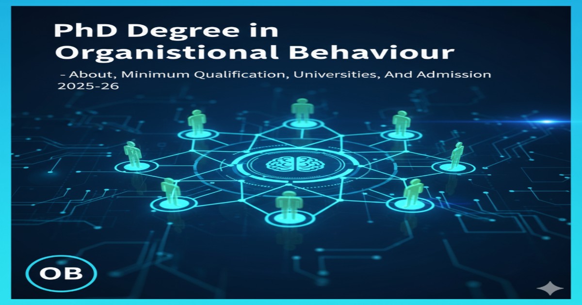 PhD Degree in Organizational Behaviour - About, Minimum Qualification, Universities, and Admission 2025-26 thumbnail