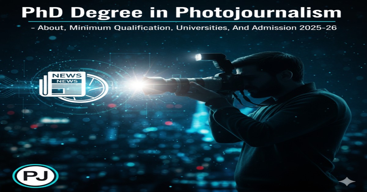 PhD Degree in Photojournalism - About, Minimum Qualification, Universities, and Admission 2025-26 thumbnail