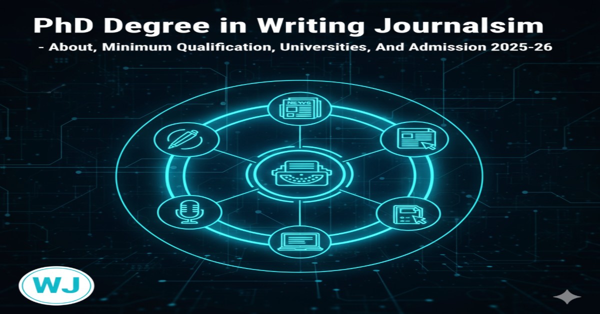 PhD Degree in Writing Journalism - About, Minimum Qualification, Universities, and Admission 2025-26 thumbnail