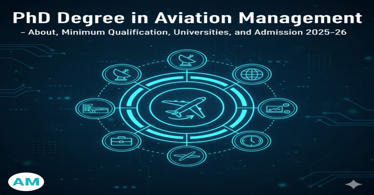 PhD Degree in Aviation Management - About, Minimum Qualification, Universities, and Admission 2025-26 thumbnail