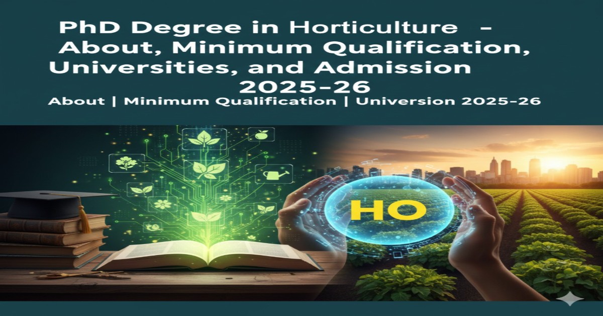 PhD Degree in Horticulture - About, Minimum Qualification, Universities, and Admission 2025-26 thumbnail