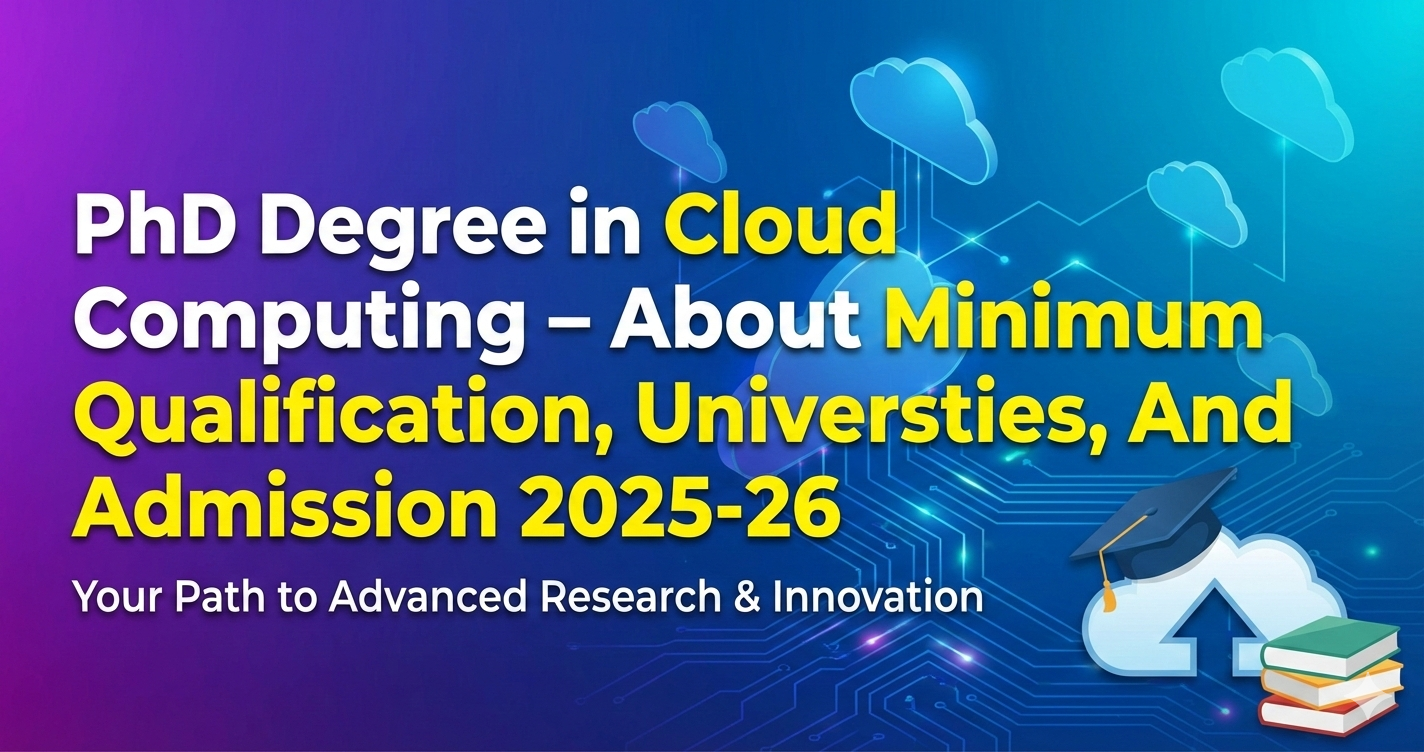 PhD Degree in Cloud Computing - About Minimum Qualification, Universities, And Admission 2025-26 thumbnail