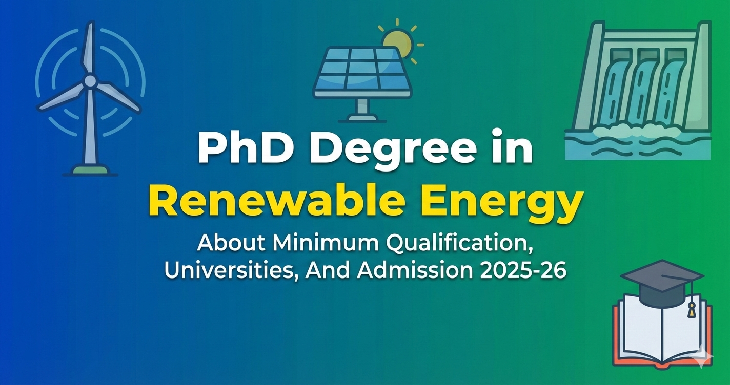 PhD Degree in Renewable Energy - About Minimum Qualification, Universities, And Admission 2025-26 thumbnail