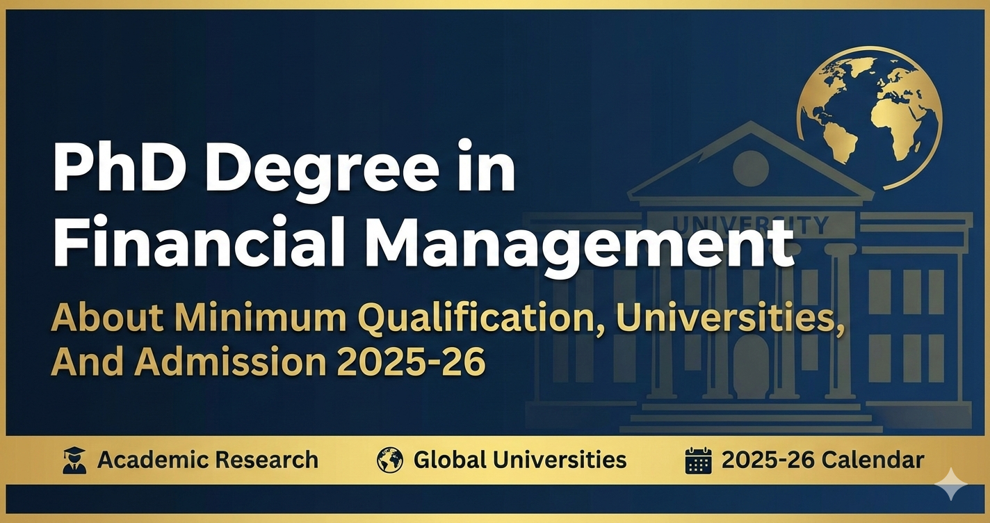 PhD Degree in Financial Management - About Minimum Qualification, Universities, And Admission 2025-26 thumbnail